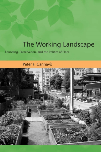 The Working Landscape : Founding, Preservation, and the Politics of Place, PDF eBook