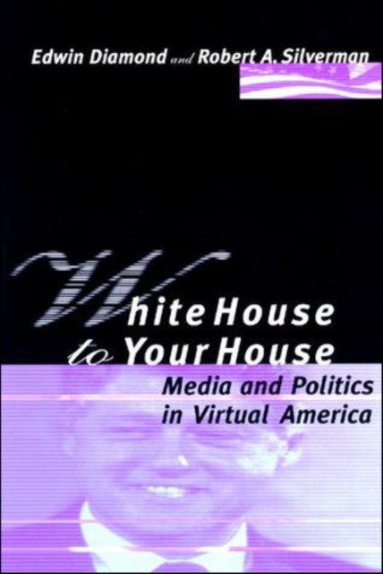 White House to Your House : Media and Politics in Virtual America, PDF eBook