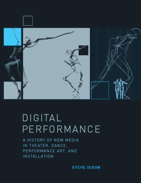 Digital Performance : A History of New Media in Theater, Dance, Performance Art, and Installation, PDF eBook