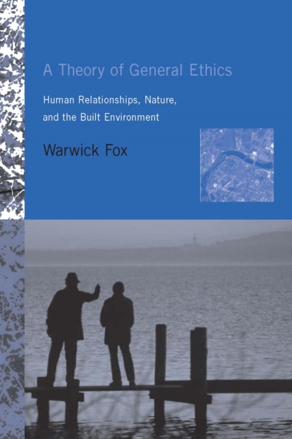 A Theory of General Ethics : Human Relationships, Nature, and the Built Environment, PDF eBook