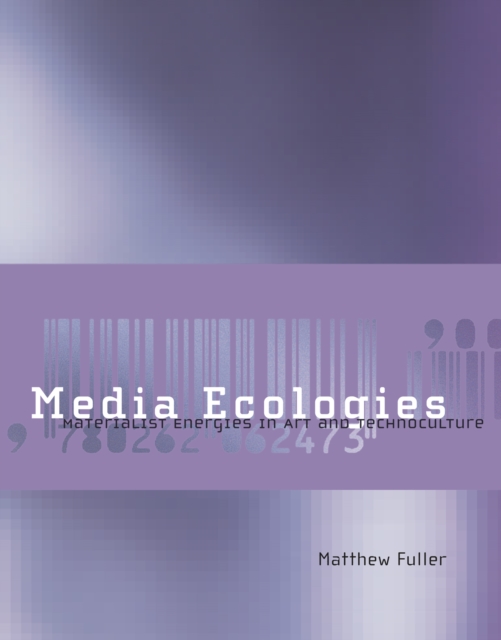 Media Ecologies : Materialist Energies in Art and Technoculture, PDF eBook