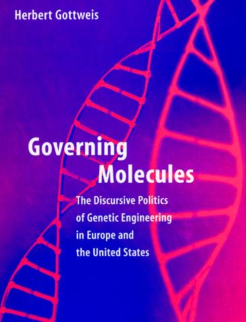 Governing Molecules : The Discursive Politics of Genetic Engineering in Europe and the United States, PDF eBook