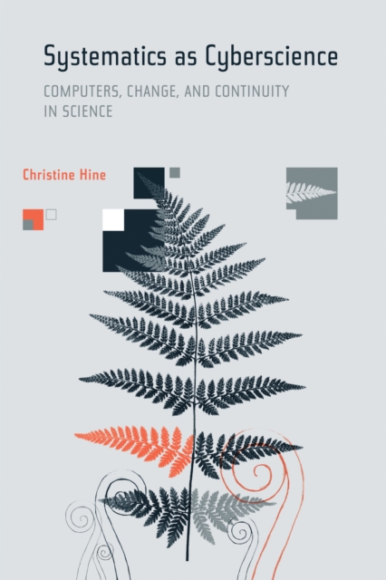Systematics as Cyberscience : Computers, Change, and Continuity in Science, PDF eBook