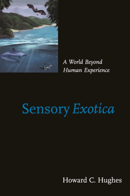 Sensory Exotica : A World beyond Human Experience, PDF eBook