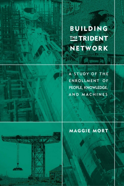 Building the Trident Network : A Study of the Enrollment of People, Knowledge, and Machines, PDF eBook