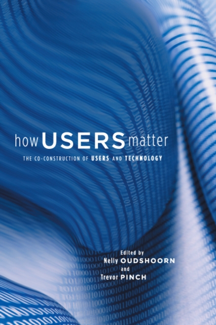 How Users Matter : The Co-Construction of Users and Technology, PDF eBook