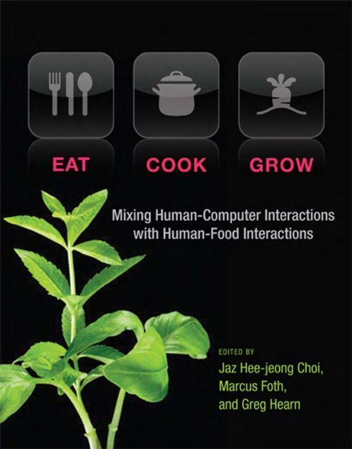 Eat, Cook, Grow : Mixing Human-Computer Interactions with Human-Food Interactions, PDF eBook