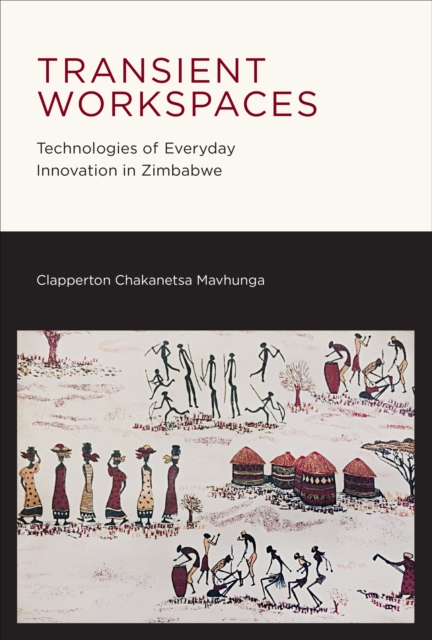 Transient Workspaces : Technologies of Everyday Innovation in Zimbabwe, PDF eBook