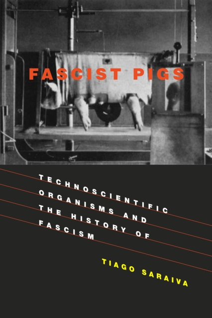 Fascist Pigs : Technoscientific Organisms and the History of Fascism, EPUB eBook