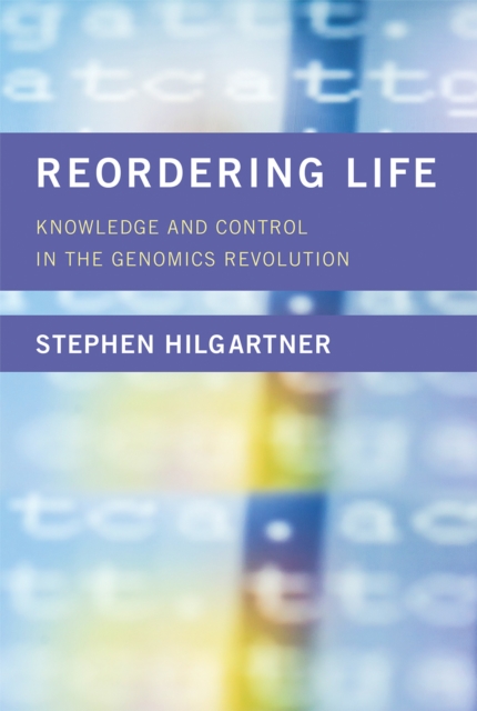 Reordering Life : Knowledge and Control in the Genomics Revolution, PDF eBook