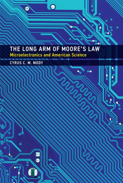 The Long Arm of Moore's Law : Microelectronics and American Science, EPUB eBook