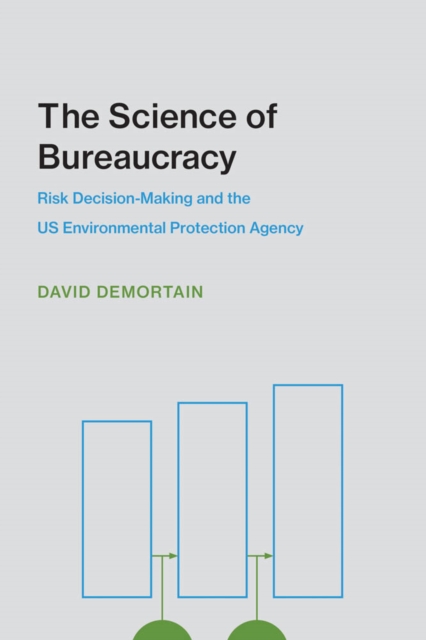 The Science of Bureaucracy : Risk Decision-Making and the US Environmental Protection Agency, PDF eBook