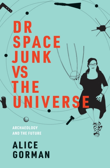Dr Space Junk vs The Universe : Archaeology and the Future, PDF eBook