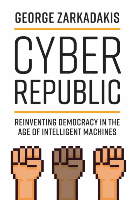Cyber Republic : Reinventing Democracy in the Age of Intelligent Machines, PDF eBook