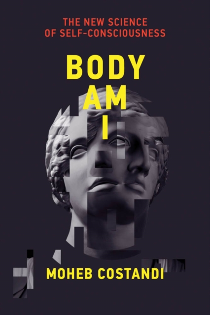 Body Am I : The New Science of Self-Consciousness, PDF eBook