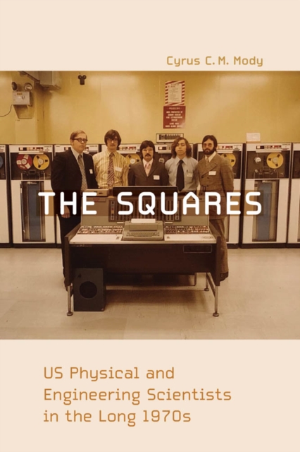 The Squares : US Physical and Engineering Scientists in the Long 1970s, PDF eBook