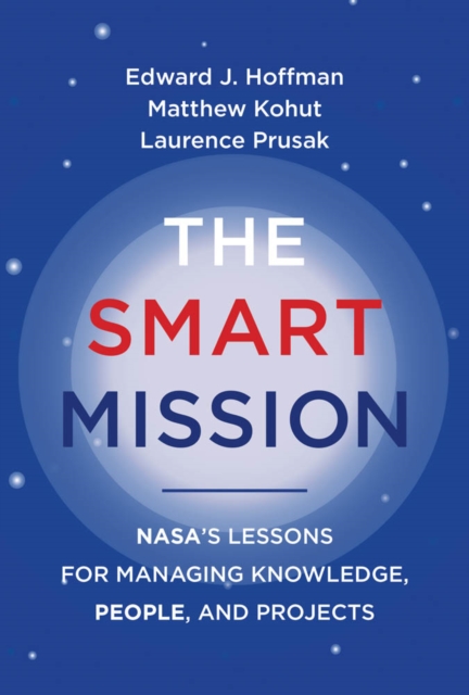 The Smart Mission : NASA's Lessons for Managing Knowledge, People, and Projects, PDF eBook