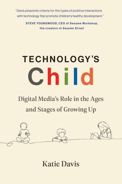 Technology's Child : Digital Media's Role in the Ages and Stages of Growing Up, PDF eBook