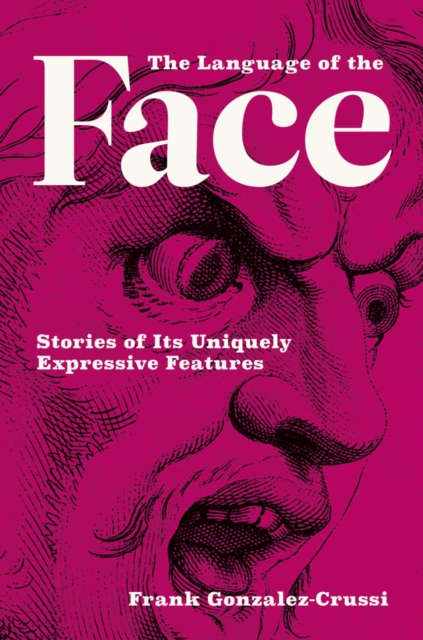 The Language of the Face : Stories of Its Uniquely Expressive Features, PDF eBook