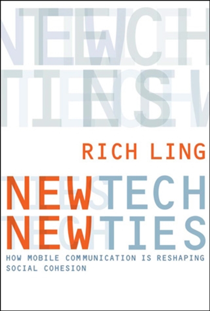 New Tech, New Ties : How Mobile Communication Is Reshaping Social Cohesion, Paperback / softback Book