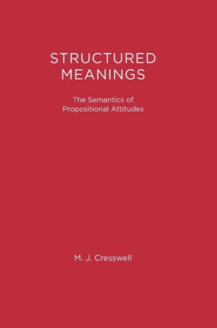 Structured Meanings : The Semantics of Propositional Attitudes, Paperback Book