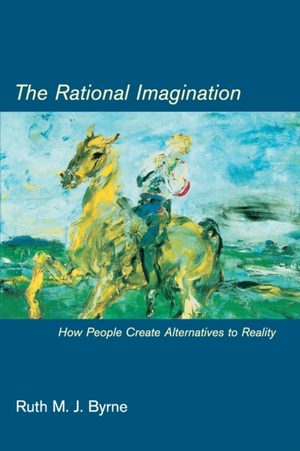 The Rational Imagination : How People Create Alternatives to Reality, Paperback / softback Book