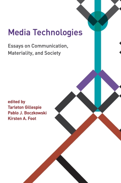 Media Technologies : Essays on Communication, Materiality, and Society, Paperback / softback Book