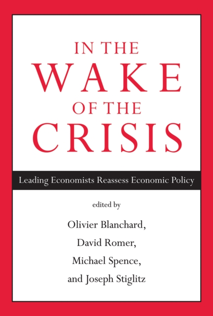 In the Wake of the Crisis : Leading Economists Reassess Economic Policy, Paperback / softback Book