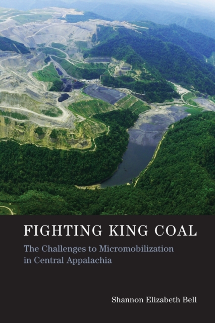 Fighting King Coal : The Challenges to Micromobilization in Central Appalachia, Paperback / softback Book