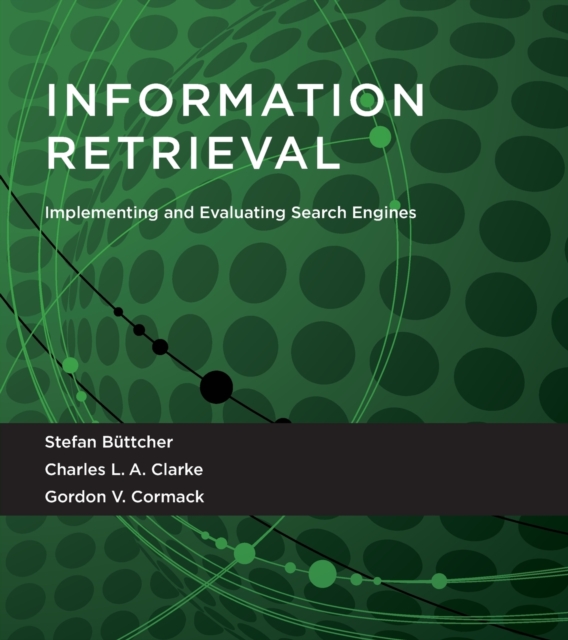 Information Retrieval : Implementing and Evaluating Search Engines, Paperback / softback Book
