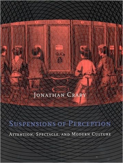 Suspensions of Perception : Attention, Spectacle, and Modern Culture, Paperback / softback Book
