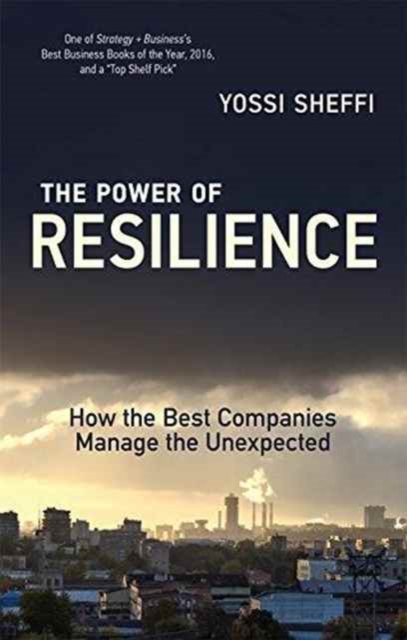 The Power of Resilience : How the Best Companies Manage the Unexpected, Paperback / softback Book