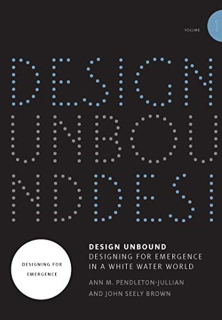 Design Unbound: Designing for Emergence in a White Water World : Designing for Emergence Volume 1, Paperback / softback Book