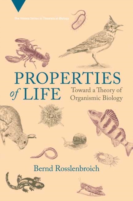 Properties of Life : Toward a Theory of Organismic Biology, Paperback / softback Book