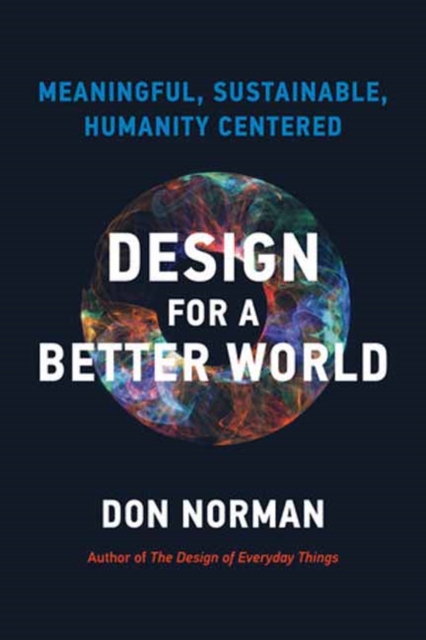Design for a Better World : Meaningful, Sustainable, Humanity Centered, Paperback / softback Book