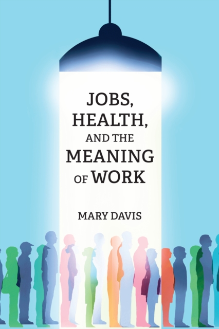 Jobs, Health, and the Meaning of Work, Paperback / softback Book