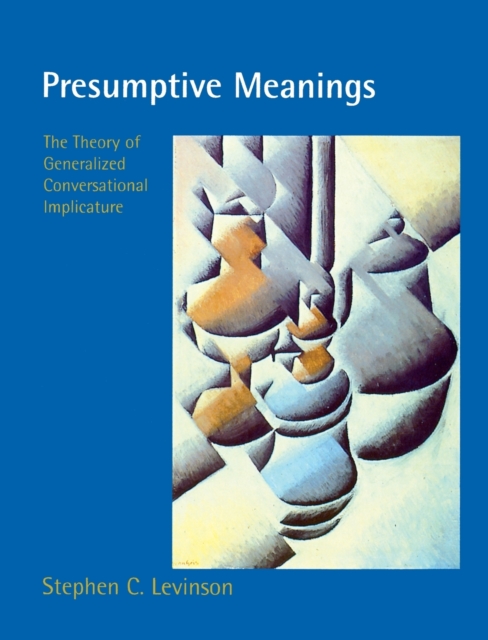 Presumptive Meanings : The Theory of Generalized Conversational Implicature, Paperback / softback Book