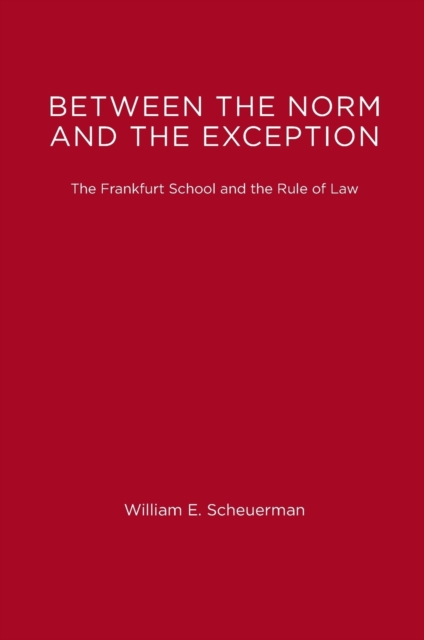Between the Norm and the Exception : The Frankfurt School and the Rule of Law, Paperback Book