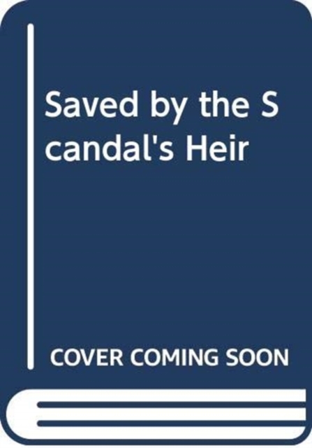 Saved By The Scandal's Heir, Hardback Book