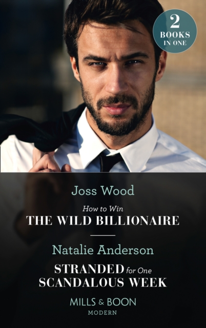 How To Win The Wild Billionaire / Stranded For One Scandalous Week : How to Win the Wild Billionaire (South Africa's Scandalous Billionaires) / Stranded for One Scandalous Week (South Africa's Scandal, Paperback / softback Book