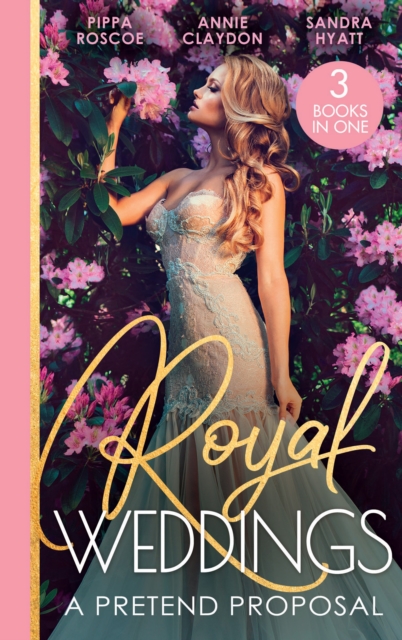 Royal Weddings: A Pretend Proposal : Virgin Princess's Marriage Debt / from Doctor to Princess? / Falling for the Princess, Paperback / softback Book