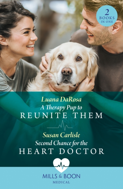 A Therapy Pup To Reunite Them / Second Chance For The Heart Doctor : A Therapy Pup to Reunite Them / Second Chance for the Heart Doctor (Atlanta Children's Hospital), Paperback / softback Book
