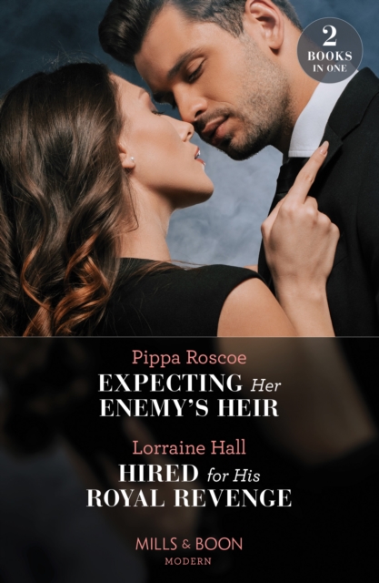 Expecting Her Enemy's Heir / Hired For His Royal Revenge : Expecting Her Enemy's Heir (A Billion-Dollar Revenge) / Hired for His Royal Revenge (Secrets of the Kalyva Crown), Paperback / softback Book