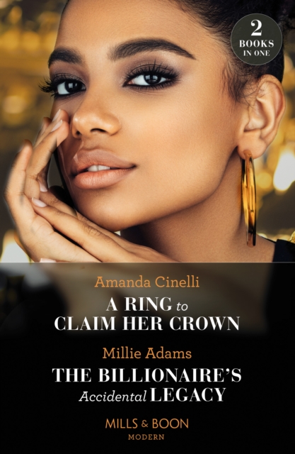 A Ring To Claim Her Crown / The Billionaire's Accidental Legacy : A Ring to Claim Her Crown / the Billionaire's Accidental Legacy (from Destitute to Diamonds), Paperback / softback Book