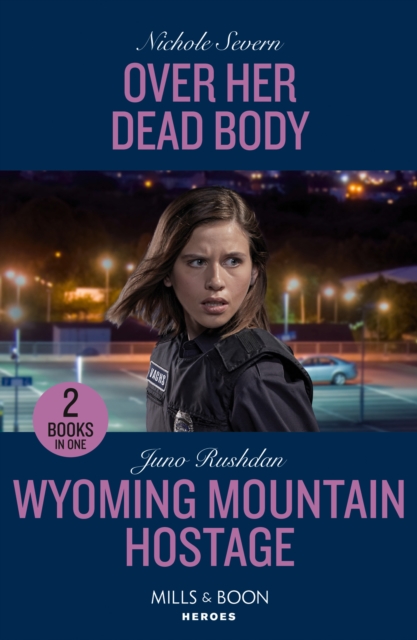 Over Her Dead Body / Wyoming Mountain Hostage : Over Her Dead Body (Defenders of Battle Mountain) / Wyoming Mountain Hostage (Cowboy State Lawmen), Paperback / softback Book
