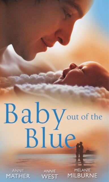Baby Out of the Blue : The Greek Tycoon's Pregnant Wife / Forgotten Mistress, Secret Love-Child / The Secret Baby Bargain, Paperback Book