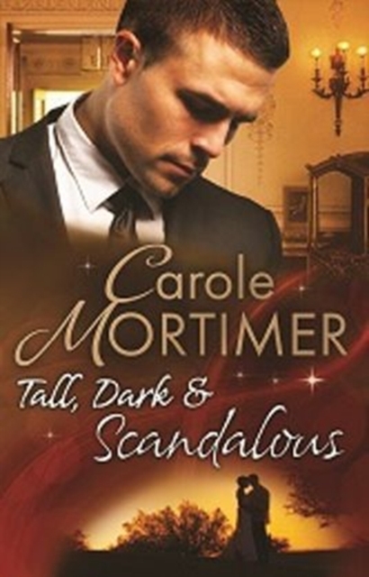 Tall, Dark & Scandalous : Jordan St Claire: Dark and Dangerous / the Reluctant Duke / Taming the Last St Claire, Paperback Book