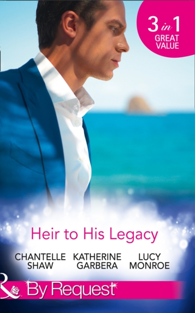 Heir to His Legacy : His Unexpected Legacy / His Instant Heir / One Night Heir, Paperback Book