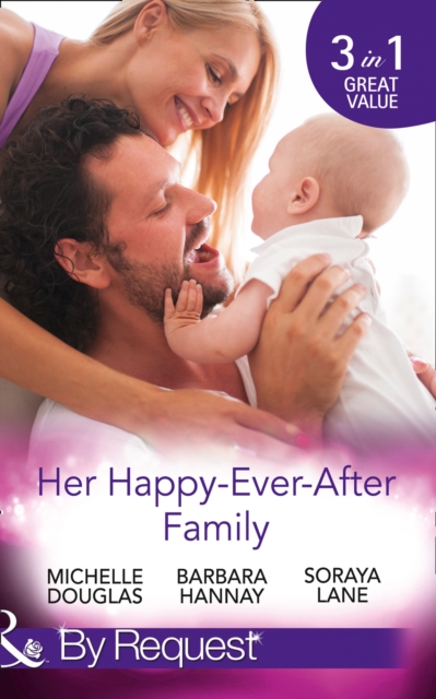 Her Happy-Ever-After Family : The Cattleman's Ready-Made Family / Miracle in Bellaroo Creek / Patchwork Family in the Outback, Paperback Book