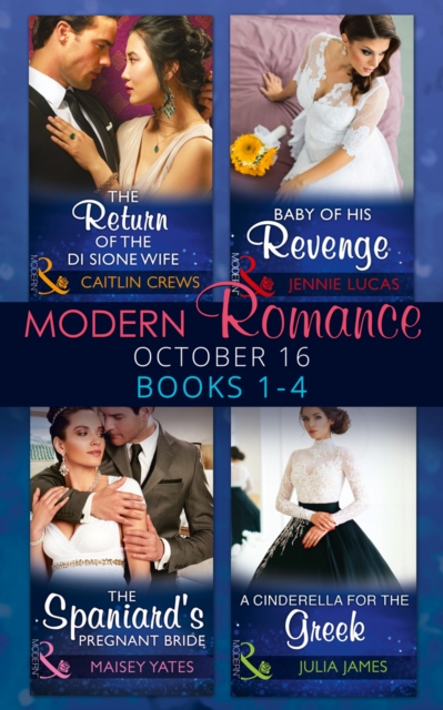 Modern Romance October 2016 Books 1-4 : The Return of the DI Sione Wife / Baby of His Revenge / the Spaniard's Pregnant Bride / a Cinderella for the Greek Books 1-4, Paperback Book